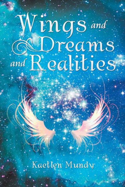 Cover for Kaetlen Mundy · Wings and Dreams and Realities (Paperback Book) (2018)