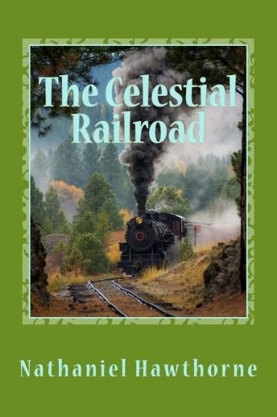 The Celestial Railroad - Nathaniel Hawthorne - Bøger - Createspace Independent Publishing Platf - 9781544089478 - 5. marts 2017
