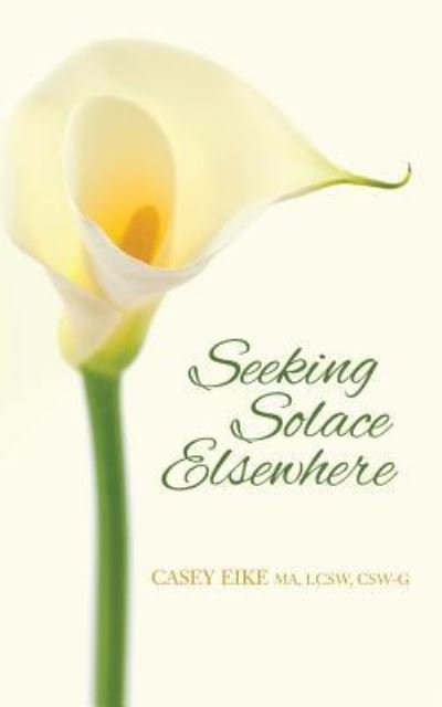 Cover for Lcsw Csw Eike Ma · Seeking Solace Elsewhere (Taschenbuch) (2017)