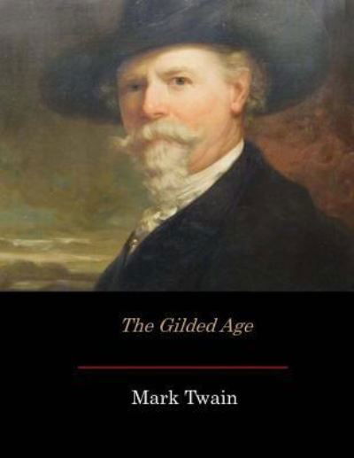 The Gilded Age - Mark Twain - Books - Createspace Independent Publishing Platf - 9781548854478 - July 20, 2017