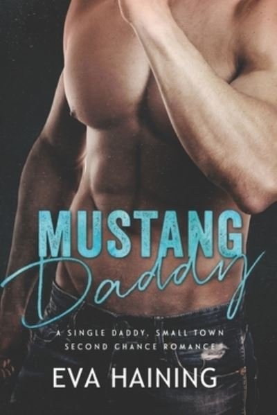 Mustang Daddy - A Single Daddy, Small Town Second Chance Romance - E L Haining - Libros - Createspace Independent Publishing Platf - 9781548966478 - 4 de agosto de 2017