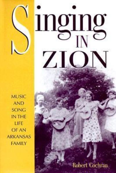 Cover for Cochran, Robert, Jr. · Singing in Zion: Music and Song in the Life of an Arkansas Family (Hardcover Book) (1999)