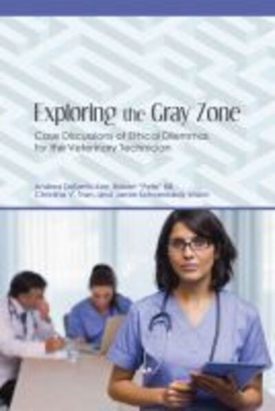 Exploring the Gray Zone: Case Discussions of Ethical Dilemmas for the Veterinary Technician - New Directions in the Human-Animal Bond - - Books - Purdue University Press - 9781557537478 - July 30, 2016
