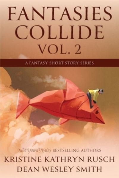 Fantasies Collide, Vol. 2 - Kristine Kathryn Rusch - Kirjat - WMG Publishing - 9781561468478 - tiistai 18. huhtikuuta 2023