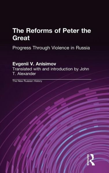 Cover for Evgenii V. Anisimov · The Reforms of Peter the Great: Progress Through Violence in Russia (Gebundenes Buch) (1993)