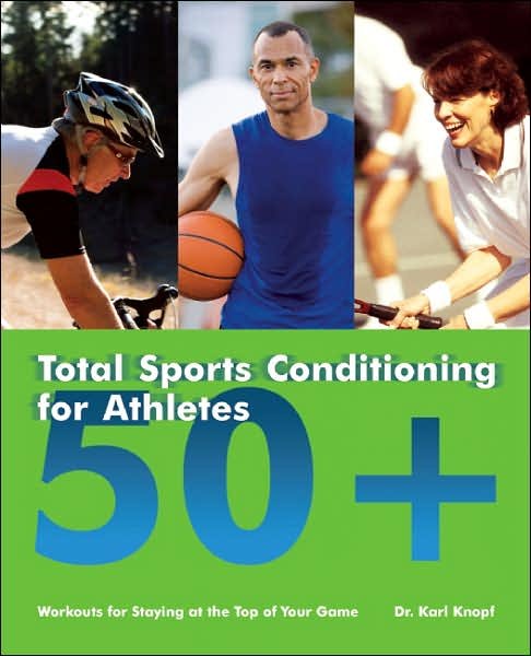Cover for Karl Knopf · Total Sports Conditioning For Athletes 50+: Workouts for Staying at the Top of Your Game (Taschenbuch) (2008)