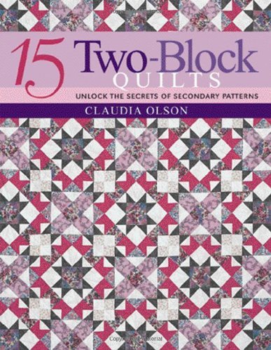 Cover for Claudia Olson · 15 Two-block Quilts: Unlocked the Secrets of Secondary Patterns (Pocketbok) (2011)