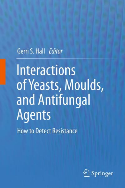 Cover for Geraldine Susan Hall · Interactions of Yeasts, Moulds, and Antifungal Agents: How to Detect Resistance (Hardcover Book) (2011)