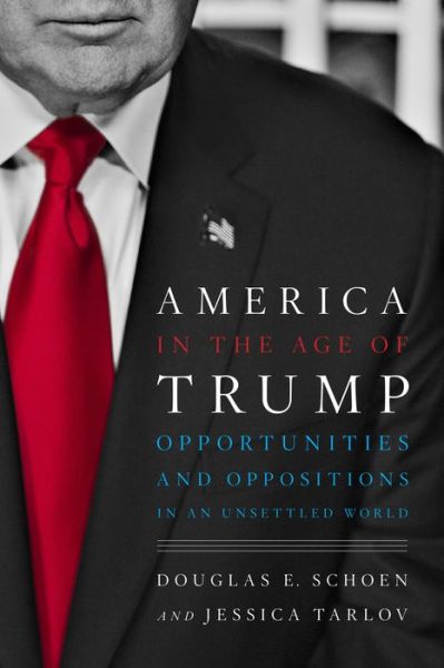 Cover for Douglas E. Schoen · America in the Age of Trump: Opportunities and Oppositions in an Unsettled World (Hardcover Book) (2017)