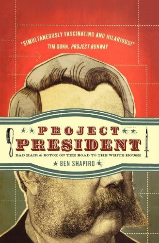 Project President: Bad Hair and Botox on the Road to the White House - Ben Shapiro - Książki - Thomas Nelson - 9781595553478 - 22 lutego 2010