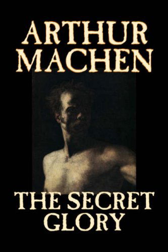 Cover for Arthur Machen · The Secret Glory (Gebundenes Buch) (2006)