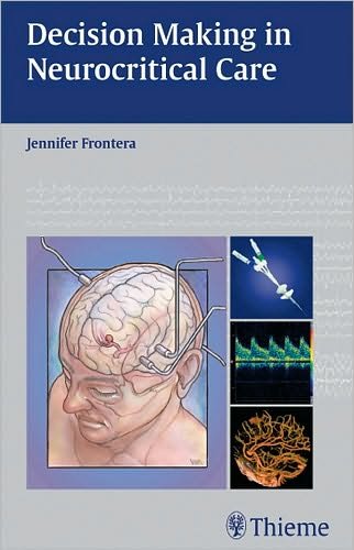 Decision Making in Neurocritical Care - Jennifer A Frontera - Livros - Thieme Medical Publishers Inc - 9781604060478 - 24 de abril de 2009