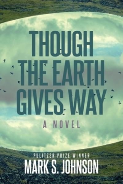 Cover for Mark Johnson · Though the Earth Gives Way (Hardcover Book) (2022)