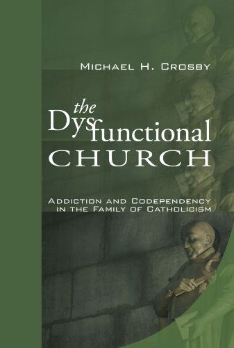 Cover for Michael H. Crosby · The Dysfunctional Church: Addiction and Codependency in the Family of Catholicism (Paperback Book) (2011)