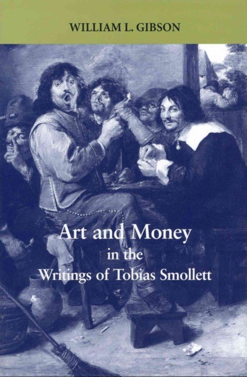 Cover for William Gibson · Art and Money in the Writings of Tobias Smollett - Bucknell Studies in Eighteenth Century Literature and Culture (Gebundenes Buch) (2007)