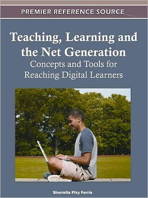 Cover for Sharmila Pixy Ferris · Teaching, Learning and the Net Generation: Concepts and Tools for Reaching Digital Learners (Inbunden Bok) (2011)