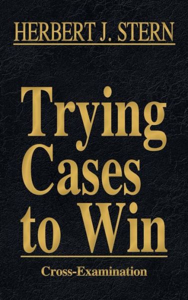 Cover for Herbert Jay Stern · Trying Cases to Win Vol. 3: Cross-Examination (Hardcover Book) (2013)