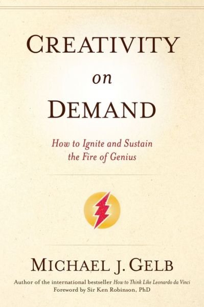 Cover for Michael J. Gelb · Creativity On Demand: How to Ignite and Sustain the Fire of Genius (Paperback Book) (2014)