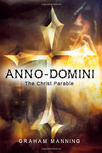 Cover for Graham Manning · Anno-domini: the Christ Parable (Paperback Book) (2013)