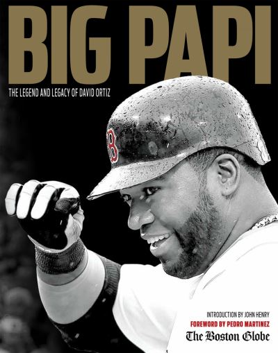 Cover for The Boston Globe · Big Papi: The Legend and Legacy of David Ortiz (Paperback Book) (2016)