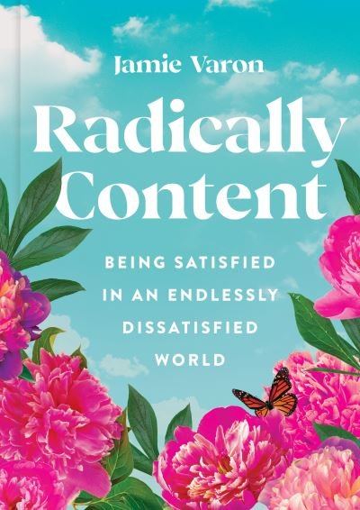 Cover for Jamie Varon · Radically Content: Being Satisfied in an Endlessly Dissatisfied World (Hardcover bog) (2022)