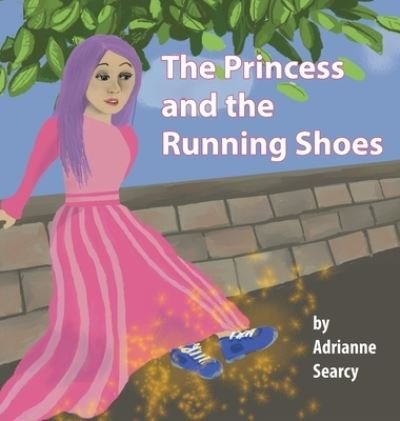 Cover for Adrianne Searcy · The Princess and the Running Shoes (Hardcover Book) (2020)
