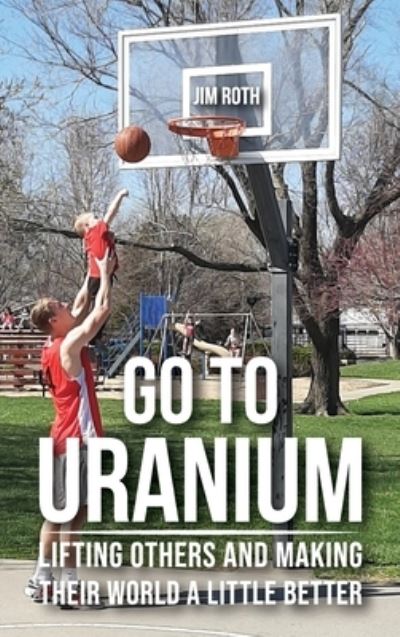 Cover for Jim Roth · Go to Uranium (Hardcover Book) (2021)