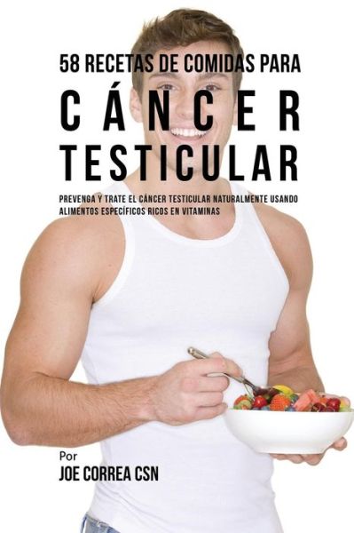 Cover for Joe Correa · 58 Recetas De Comidas Para Cancer Testicular (Paperback Book) (2016)