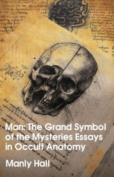 Cover for Manly Hall · Man: The Grand Symbol of the Mysteries Essays in Occult Anatomy (Paperback Book) (2022)