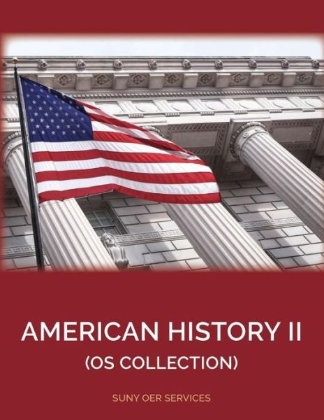 American History II - Openstax - Kirjat - SUNY OER Services, A Division of SUNY Pr - 9781641760478 - keskiviikko 5. joulukuuta 2018