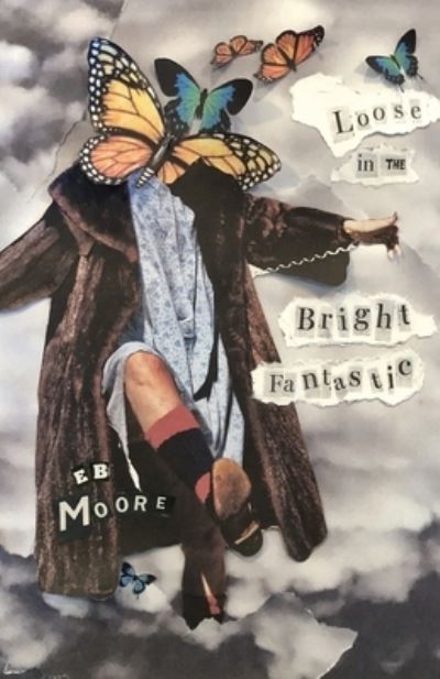 Cover for E. B. Moore · Loose in the Bright Fantastic (Book) (2023)