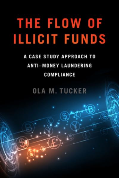 Cover for Ola M. Tucker · The Flow of Illicit Funds: A Case Study Approach to Anti–Money Laundering Compliance (Pocketbok) (2022)