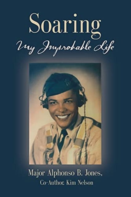 Cover for Major Alphonso B Jones · Soaring, My Improbable Life (Paperback Book) (2021)