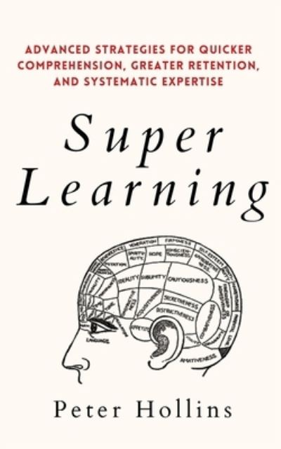 Cover for Peter Hollins · Super Learning: Advanced Strategies for Quicker Comprehension, Greater Retention, and Systematic Expertise (Paperback Book) (2021)