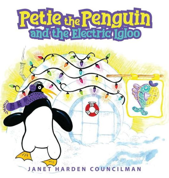 Cover for Janet Harden Councilman · Petie the Penguin and the Electric Igloo (Hardcover Book) (2020)