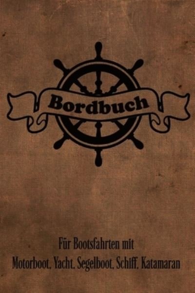 Bordbuch fur Bootsfahrten mit Motorboot, Yacht, Segelboot, Schiff, Katamaran - Bjorn Meyer - Bücher - Independently Published - 9781656397478 - 6. Januar 2020