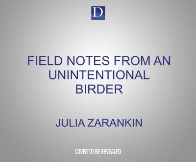 Field Notes from an Unintentional Birder - Julia Zarankin - Music - Dreamscape Media - 9781662068478 - January 5, 2021