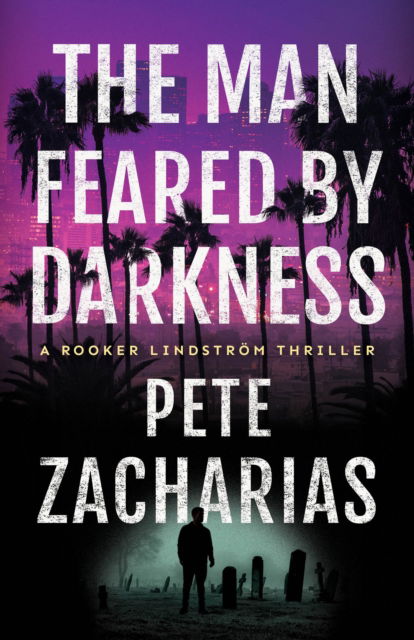 Pete Zacharias · The Man Feared by Darkness - Rooker Lindstrom Thriller (Paperback Book) (2024)