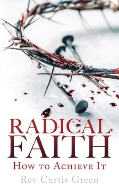 Cover for REV Curtis Green · Radical Faith (Paperback Book) (2021)