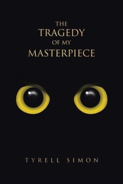 Cover for Tyrell Simon · Tragedy of My Masterpiece (Book) (2022)