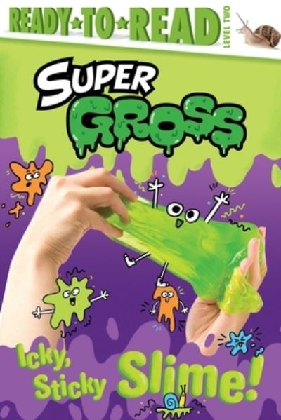 Icky, Sticky Slime! - Ximena Hastings - Livros - Simon Spotlight - 9781665913478 - 3 de maio de 2022