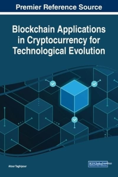 Cover for Atour Taghipour · Blockchain Applications in Cryptocurrency for Technological Evolution (Bog) (2022)