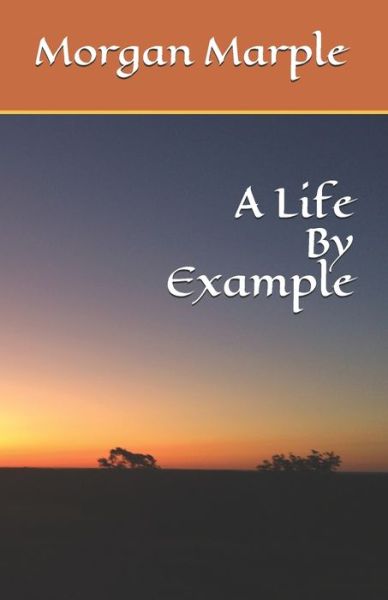 Cover for Morgan Marple · A Life By Example (Paperback Book) (2019)