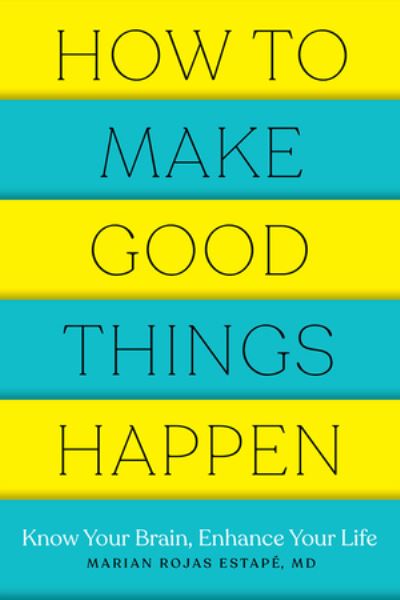 Cover for Estape, Marian Rojas, M. D. (Spanish Institute of Psychiatric Research) · How to Make Good Things Happen: Know Your Brain, Enhance Your Life (Paperback Bog) (2021)