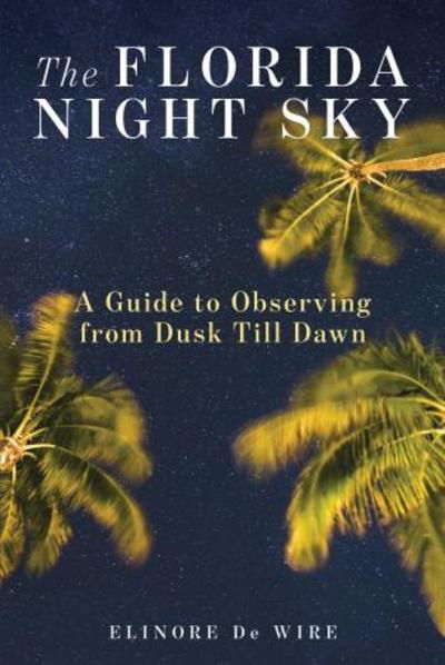 Cover for Elinor De Wire · The Florida Night Sky: A Guide to Observing from Dusk Till Dawn (Taschenbuch) (2019)