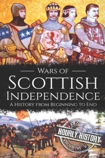Wars of Scottish Independence - Hourly History - Libros - Independently published - 9781709266478 - 18 de noviembre de 2019