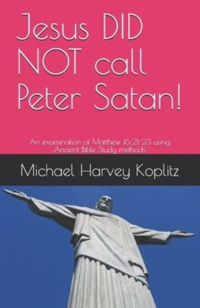 Cover for Michael Harvey Koplitz · Jesus DID NOT call Peter Satan! (Paperback Bog) (2019)