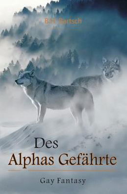 Cover for B H Bartsch · Des Alphas Gefahrte (Taschenbuch) (2018)