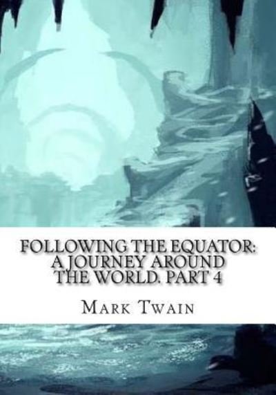 Following the Equator - Mark Twain - Books - Createspace Independent Publishing Platf - 9781725600478 - August 15, 2018