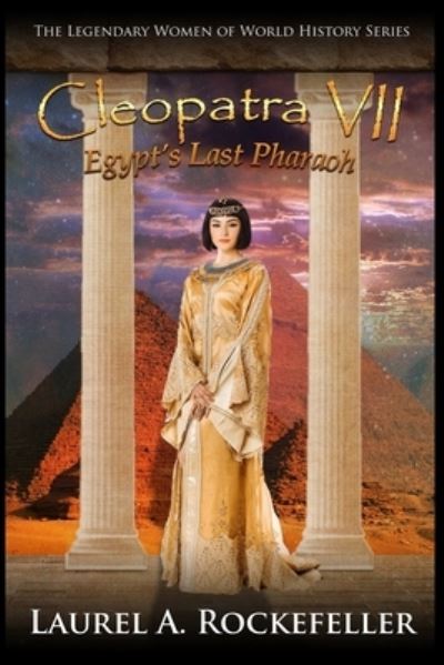 Cover for Laurel A Rockefeller · Cleopatra VII: Egypt's Last Pharaoh - Legendary Women of World History (Paperback Book) (2018)